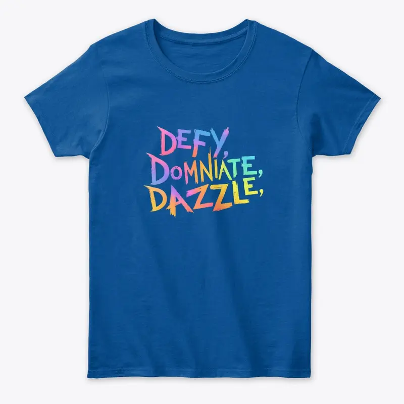 "Defy, Dominate & Dazzle"