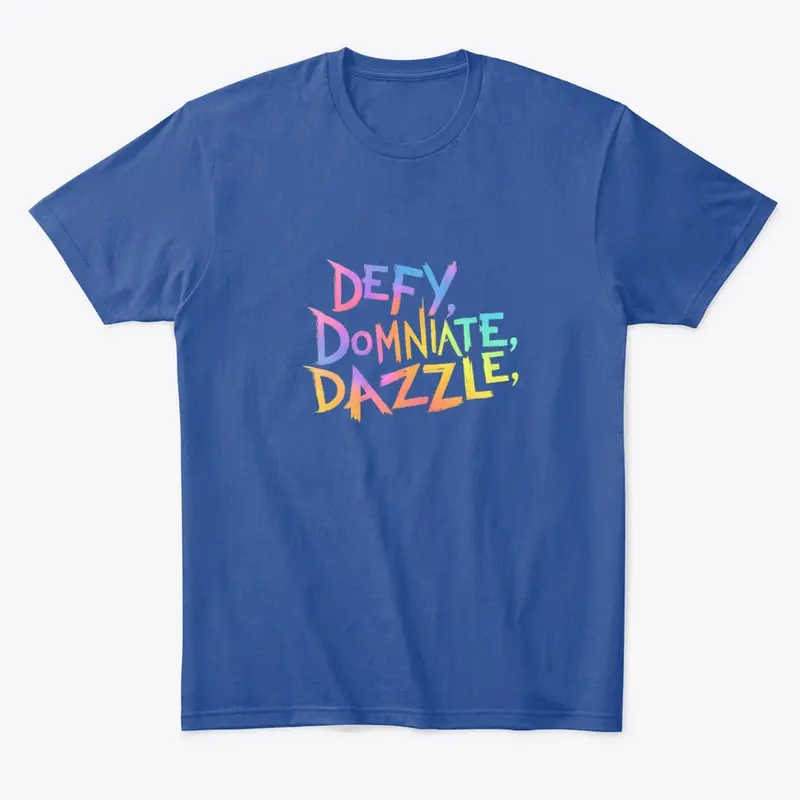 "Defy, Dominate & Dazzle"