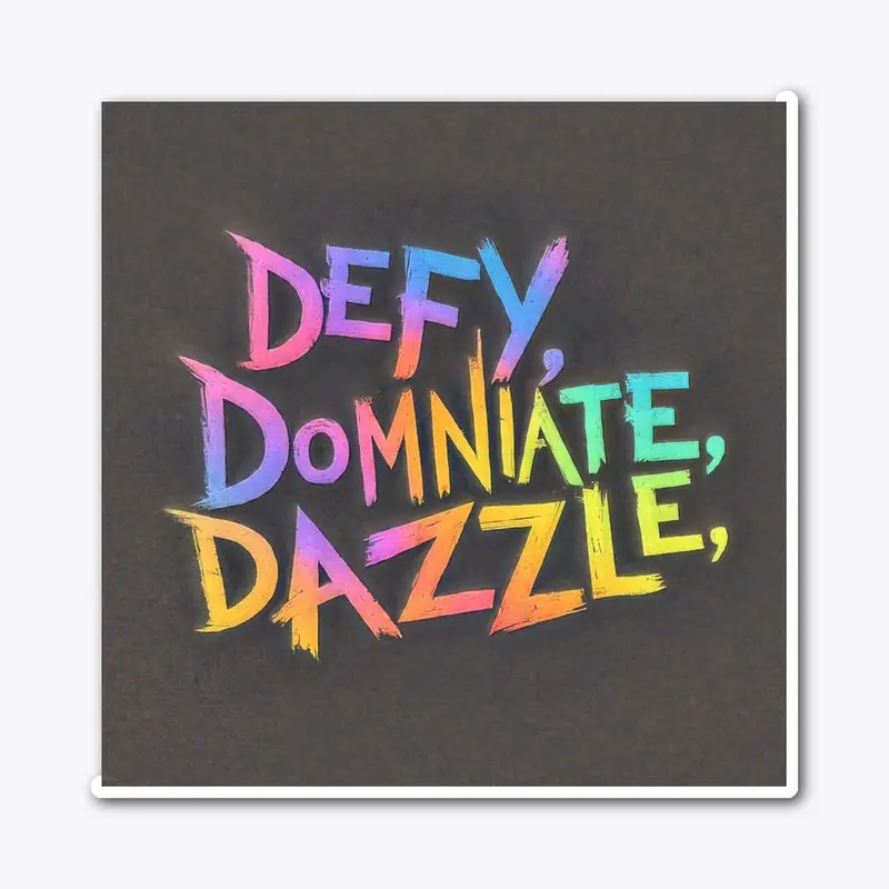 Defy, Dominate & Dazzle